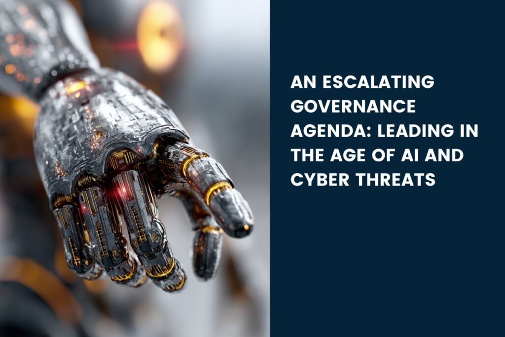 An Escalating Governance Agenda: Leading in the Age of AI and Cyber Threats