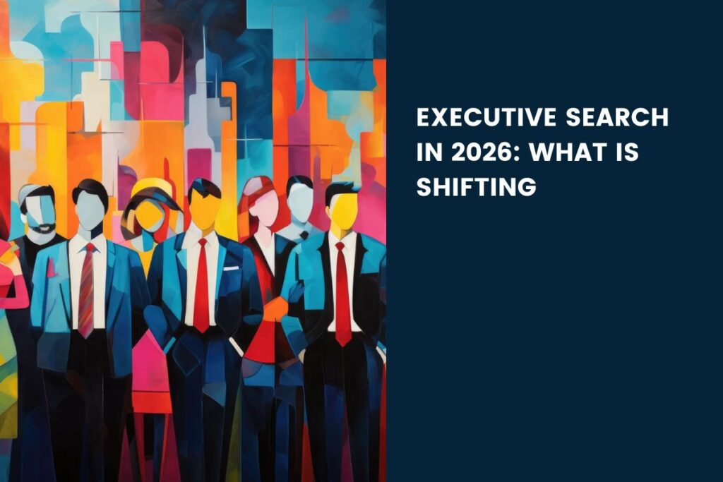 Executive Search in 2026 - what is shifting