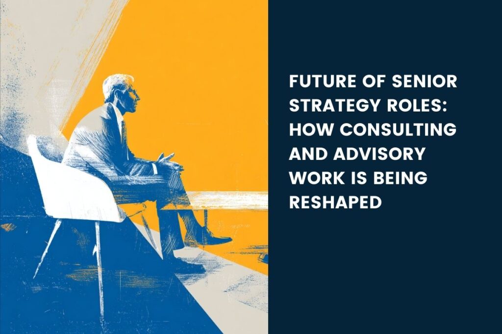 The future of senior strategy roles reflected in advisory leadership and decision-making